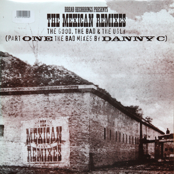 Danny C - The Mexican Remixes - The Good, The Bad & The Ugly (Part One The Bad Mixes By Danny C) (2003)