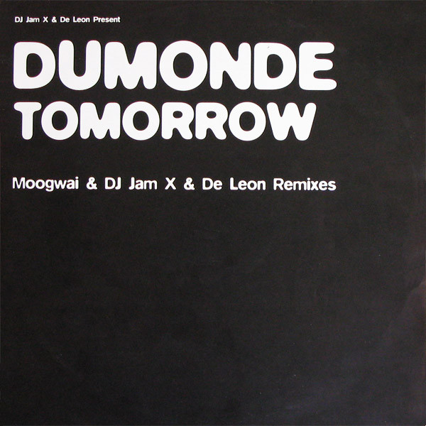 JamX & De Leon, DuMonde - Tomorrow (Moogwai & DJ Jam X & De Leon Remixes) (2000)