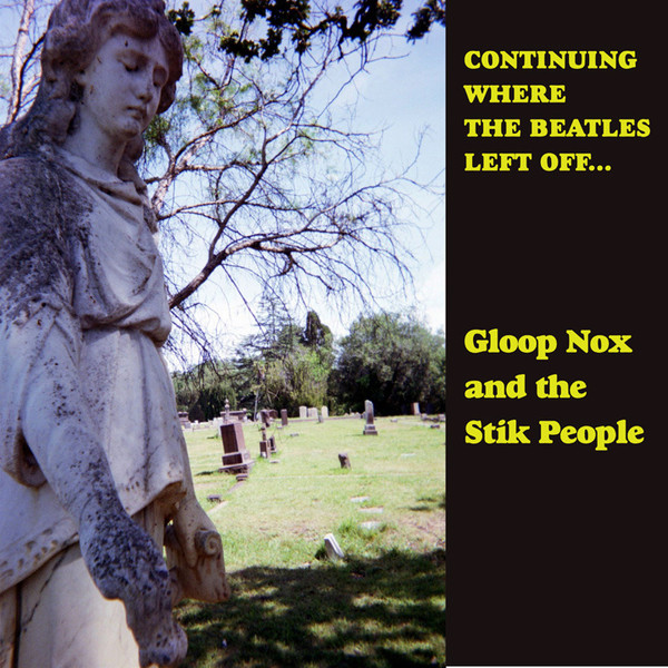 Gloop Nox & The Stik People - Continuing Where The Beatles Left Off... (2015)
